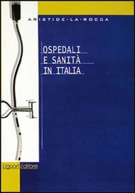 Ospedali e sanità in Italia - Librerie.coop Ospedali e sanità in Italia - Librerie.coop