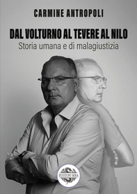 Dal Volturno al Tevere al Nilo. Storia umana e di malagiustizia - Librerie.coop