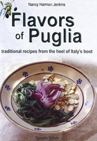 Flavors of Puglia. Traditional recipes from the heel of Italy's boot - Librerie.coop