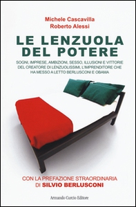 Le lenzuola del potere. Sogni, imprese, ambizioni, sesso, illusioni e vittorie del creatore di Lenzuolissimi, l'imprenditore che ha messo a letto Berlusconi e Obama - Librerie.coop Le lenzuola del potere. Sogni, imprese, ambizioni, sesso, illusioni e vittorie del creatore di Lenzuolissimi, l'imprenditore che ha messo a letto Berlusconi e Obama - Librerie.coop