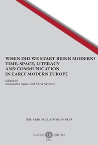 When did we start being modern? Time, space, literacy and communication in early modern Europe - Librerie.coop