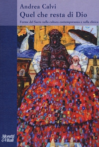 Quel che resta di Dio. Forme del sacro nella cultura contemporanea e nella clinica - Librerie.coop Quel che resta di Dio. Forme del sacro nella cultura contemporanea e nella clinica - Librerie.coop
