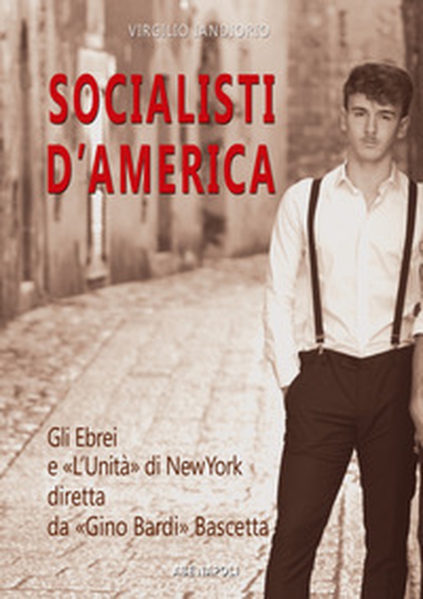 Socialisti d'America: gli ebrei e l'unità di New York diretta da Gino Bardi nato Bascetta - Librerie.coop