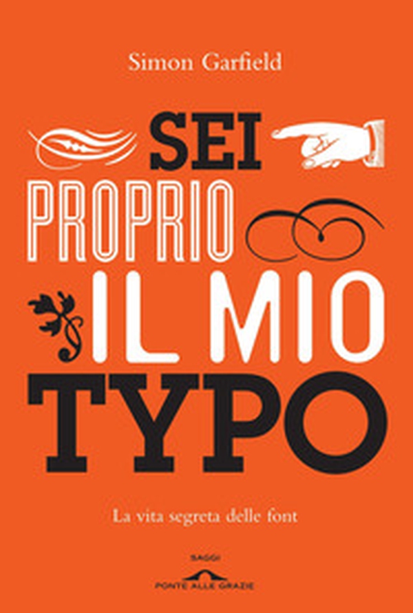 Sei proprio il mio typo. La vita segreta delle font - Librerie.coop Sei proprio il mio typo. La vita segreta delle font - Librerie.coop