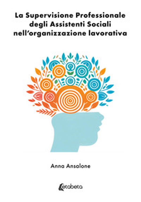 La supervisione professionale degli assistenti sociali nell'organizzazione lavorativa - Librerie.coop La supervisione professionale degli assistenti sociali nell'organizzazione lavorativa - Librerie.coop