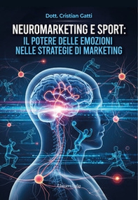 Neuromarketing e sport: il potere delle emozioni nelle strategie di marketing - Librerie.coop