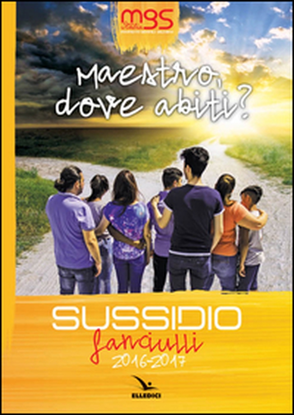 Maestro, dove abiti? Sussidio fanciulli 2016-2017 - Librerie.coop Maestro, dove abiti? Sussidio fanciulli 2016-2017 - Librerie.coop