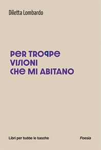Per troppe visioni che mi abitano - Librerie.coop Per troppe visioni che mi abitano - Librerie.coop
