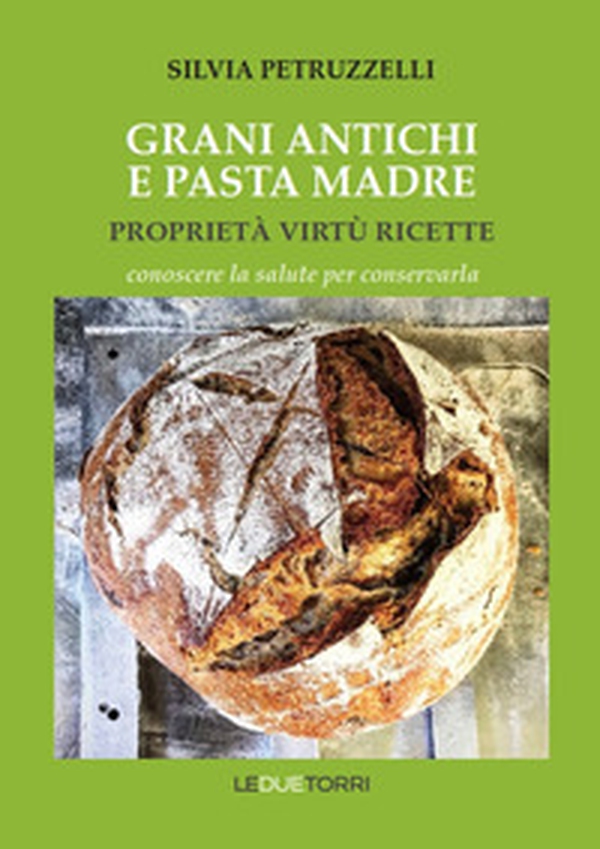 Grani antichi e pasta madre. Proprietà, virtù, ricette. Conoscere la salute per conservarla - Librerie.coop Grani antichi e pasta madre. Proprietà, virtù, ricette. Conoscere la salute per conservarla - Librerie.coop