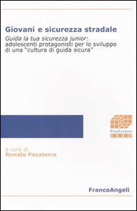 Giovani e sicurezza stradale. Guida la tua sicurezza junior: adolescenti protagonisti per lo sviluppo di una «cultura di guida sicura» - Librerie.coop