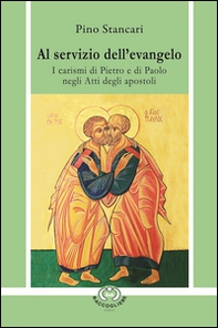 Al servizio dell'Evangelo. I carismi di Pietro e di Paolo negli Atti degli Apostoli - Librerie.coop