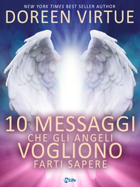 10 Messaggi che gli Angeli Vogliono Farti Sapere - Librerie.coop 10 Messaggi che gli Angeli Vogliono Farti Sapere - Librerie.coop
