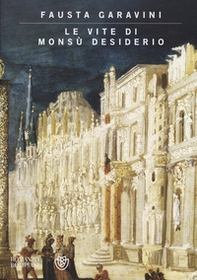 Le vite di Monsù Desiderio - Librerie.coop