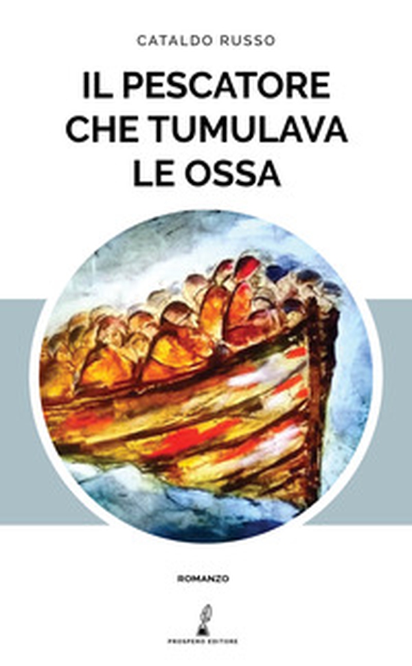 Il pescatore che tumulava le ossa - Librerie.coop Il pescatore che tumulava le ossa - Librerie.coop