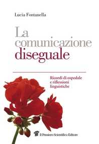 La comunicazione diseguale. Ricordi di ospedale e riflessioni linguistiche - Librerie.coop