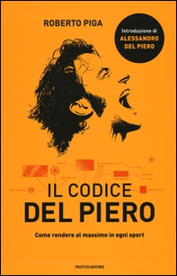 Il codice Del Piero. Come rendere al massimo in ogni sport - Librerie.coop