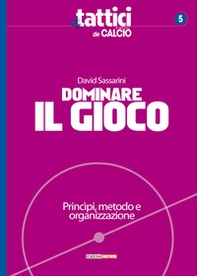 Dominare il gioco. Principi, metodo e organizzazione - Librerie.coop
