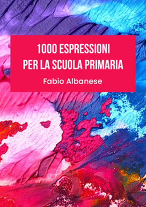 1000 espressioni per la scuola primaria - Librerie.coop 1000 espressioni per la scuola primaria - Librerie.coop
