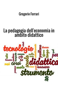 La pedagogia dell'economia in ambito didattico. Ad uso e consumo dei ragazzi - Librerie.coop