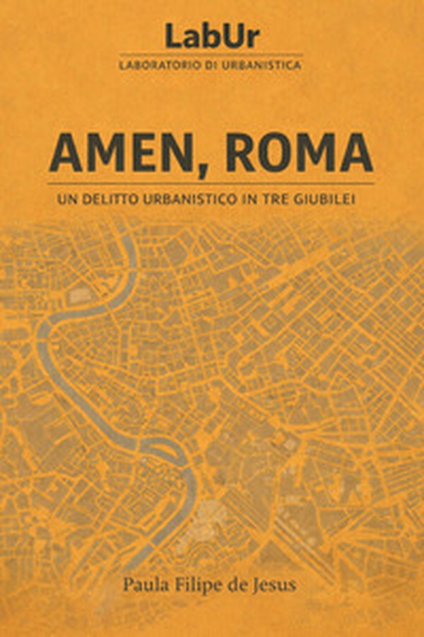 Amen, Roma. Un delitto urbanistico in tre Giubilei - Librerie.coop