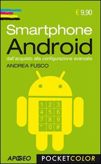 Smartphone Android. Dall'acquisto alla configurazione avanzata - Librerie.coop
