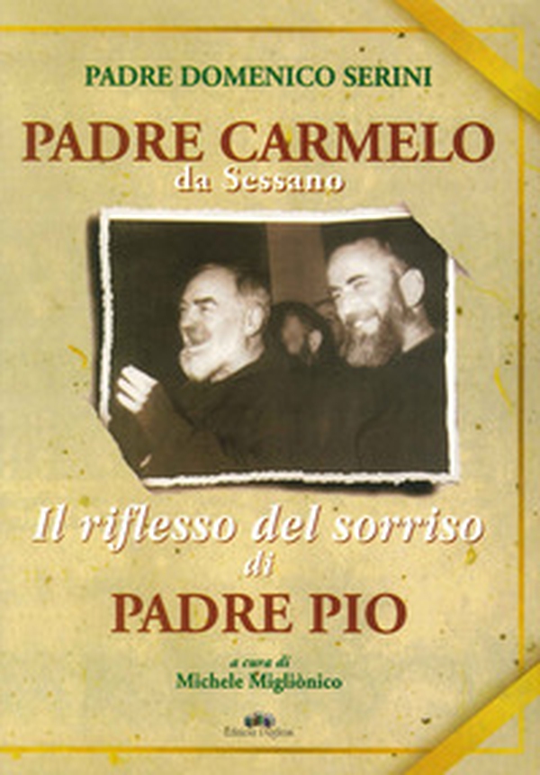 Padre Carmelo da Sessano. Il riflesso del sorriso di padre Pio - Librerie.coop Padre Carmelo da Sessano. Il riflesso del sorriso di padre Pio - Librerie.coop