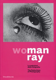 Woman Ray. Le seduzioni della fotografia. Catalogo della mostra (Torino, 16 settembre 2019-19 gennaio 2020). Ediz. italiana e inglese - Librerie.coop