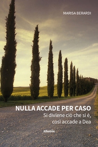 Nulla accade per caso. Si diviene ciò che si è, così accade a Dea - Librerie.coop