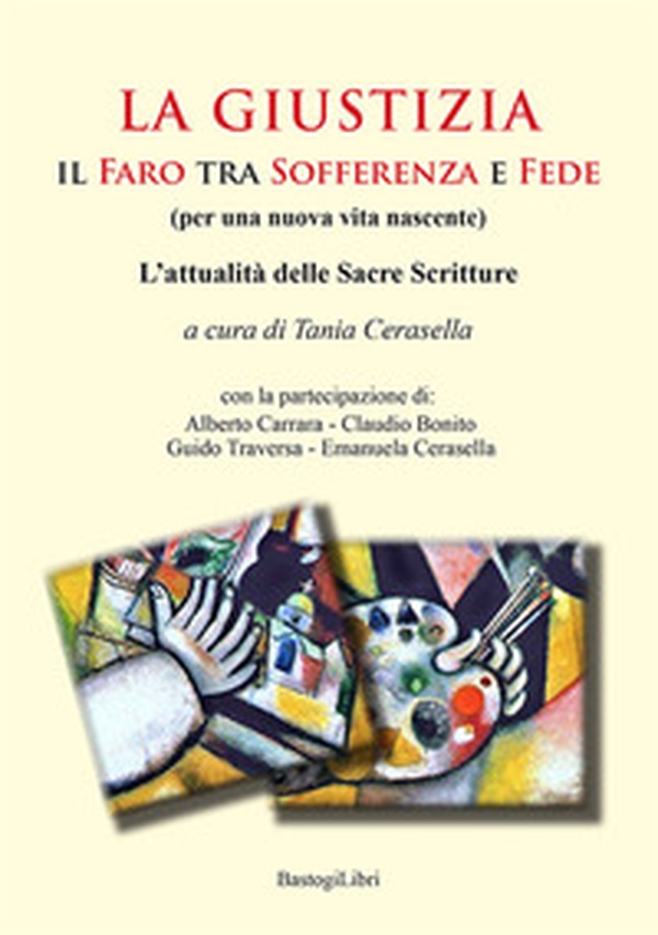 La giustizia. Il faro tra sofferenza e fede (per una nuova vita nascente). L'attualità delle sacre scritture - Librerie.coop La giustizia. Il faro tra sofferenza e fede (per una nuova vita nascente). L'attualità delle sacre scritture - Librerie.coop