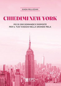 Chiedimi New York. Più di 200 domande e risposte per il tuo viaggio nella Grande Mela - Librerie.coop