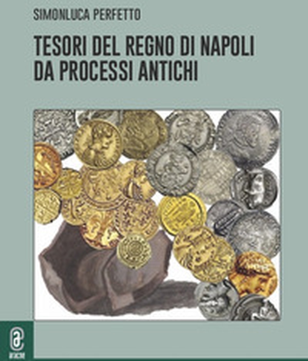 Tesori del Regno di Napoli da processi antichi - Librerie.coop Tesori del Regno di Napoli da processi antichi - Librerie.coop