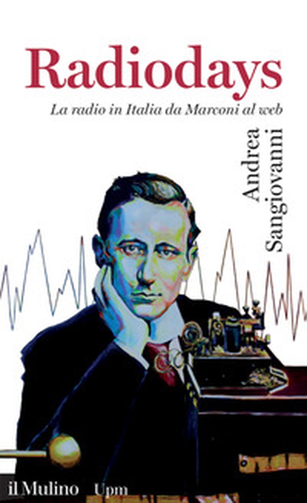 Radiodays. La radio in Italia da Marconi al web - Librerie.coop Radiodays. La radio in Italia da Marconi al web - Librerie.coop