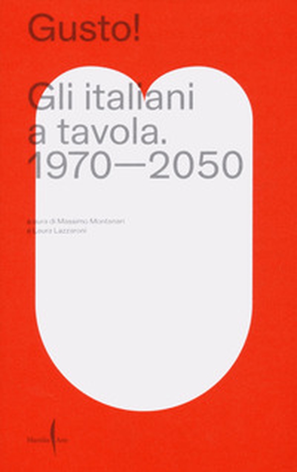 Gusto! Gli italiani a tavola. 1970-2050 - Librerie.coop Gusto! Gli italiani a tavola. 1970-2050 - Librerie.coop