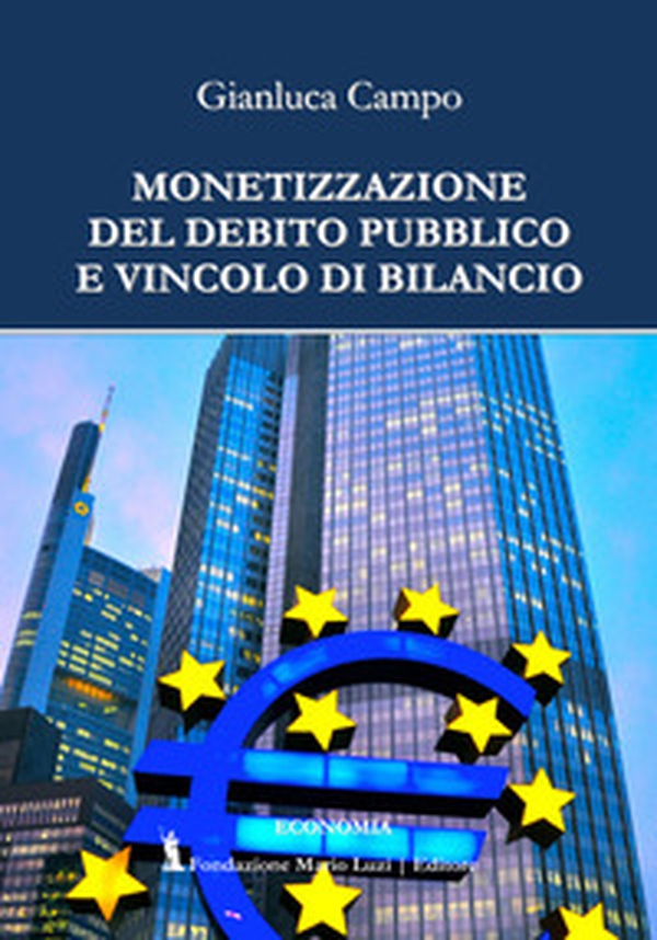 Monetizzazione del debito pubblico e vincolo di bilancio - Librerie.coop Monetizzazione del debito pubblico e vincolo di bilancio - Librerie.coop