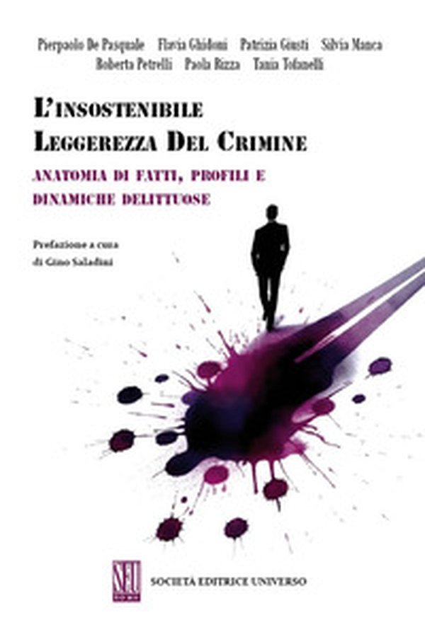 L'insostenibile leggerezza del crimine. Anatomia di fatti, profili e dinamiche delittuose - Librerie.coop