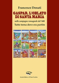 Gaspar. L'Oblato di Santa Maria nelle campagne romagnole del '600. Tutto torna dove era partito - Librerie.coop