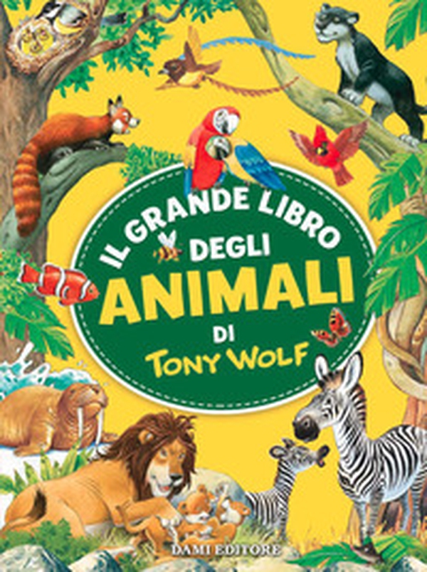 Il grande libro degli animali di Tony Wolf - Librerie.coop Il grande libro degli animali di Tony Wolf - Librerie.coop