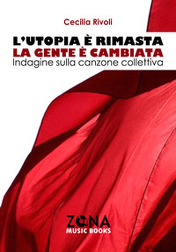 L'utopia è rimasta, la gente è cambiata. Indagine sulla canzone collettiva - Librerie.coop L'utopia è rimasta, la gente è cambiata. Indagine sulla canzone collettiva - Librerie.coop