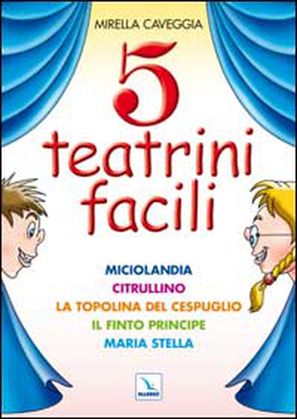 Cinque teatrini facili. Miciolandia, Citrullino, La topolina del cespuglio, Il finto principe, Maria Stella - Librerie.coop Cinque teatrini facili. Miciolandia, Citrullino, La topolina del cespuglio, Il finto principe, Maria Stella - Librerie.coop