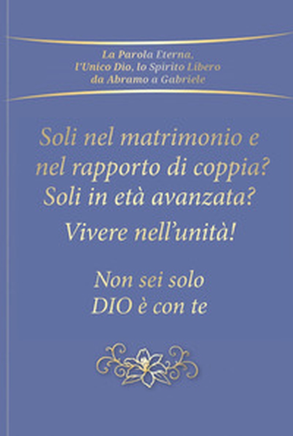 Soli nel rapporto di coppia e nel matrimonio? Soli in età avanzata? Vivere nell'unità! Non sei solo. Dio è con te - Librerie.coop Soli nel rapporto di coppia e nel matrimonio? Soli in età avanzata? Vivere nell'unità! Non sei solo. Dio è con te - Librerie.coop