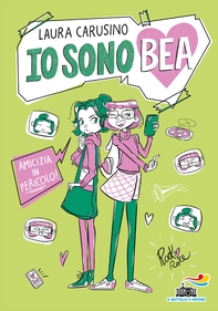 Io sono Bea. Amicizia in pericolo - Librerie.coop Io sono Bea. Amicizia in pericolo - Librerie.coop