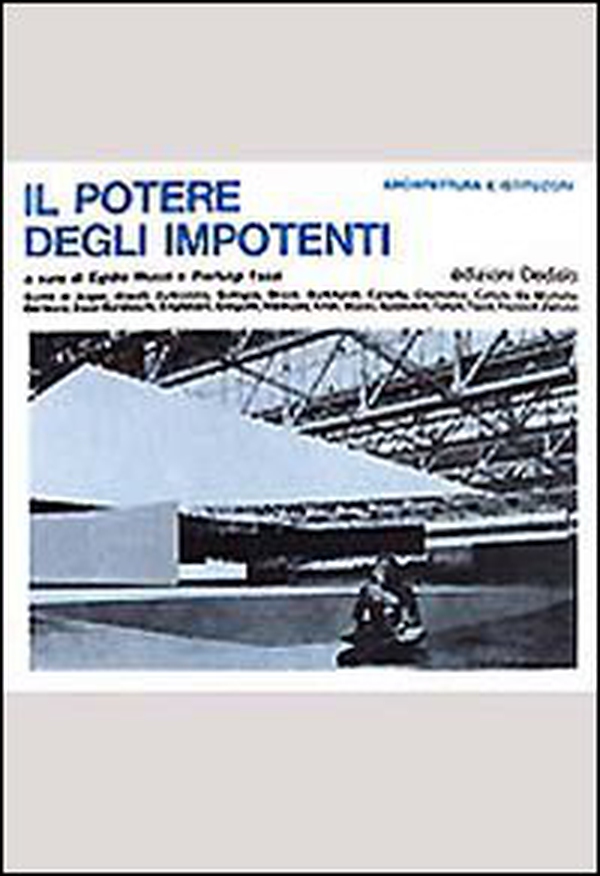 Il potere degli impotenti. Architettura e istituzioni - Librerie.coop Il potere degli impotenti. Architettura e istituzioni - Librerie.coop