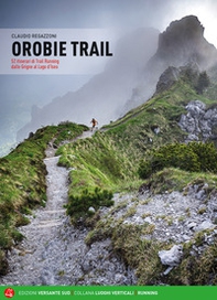 Orobie trail. 52 itinerari di trail running dalle Grigne al Lago d'Iseo - Librerie.coop