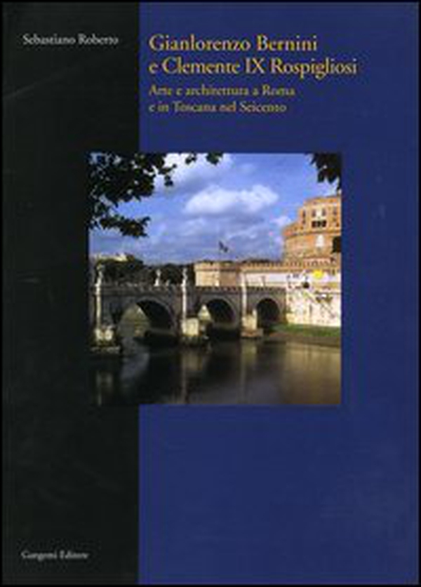 Gianlorenzo Bernini e Clemente IX Rospigliosi. Arte e architettura a Roma e in Toscana nel Seicento - Librerie.coop Gianlorenzo Bernini e Clemente IX Rospigliosi. Arte e architettura a Roma e in Toscana nel Seicento - Librerie.coop