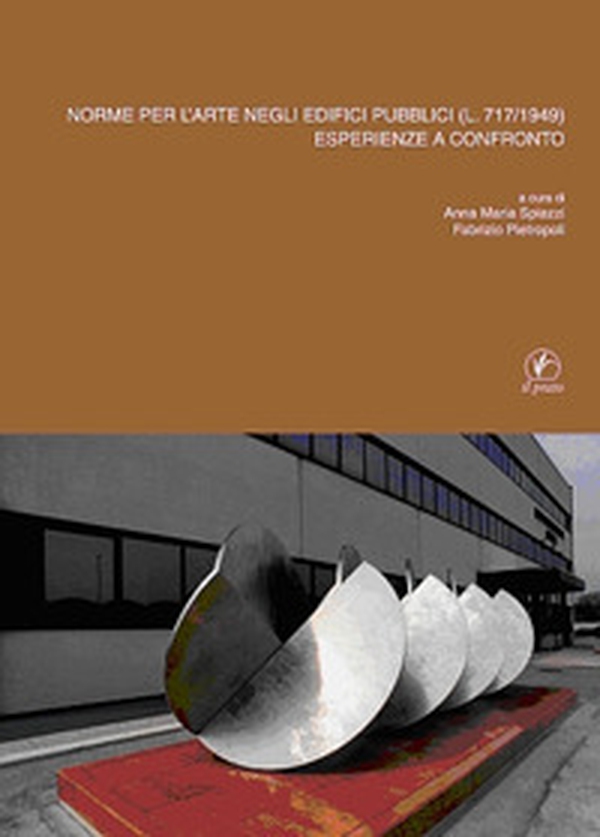 Norme per l'arte negli edifici pubblici (L. 717/1949). Esperienze a confronto - Librerie.coop Norme per l'arte negli edifici pubblici (L. 717/1949). Esperienze a confronto - Librerie.coop