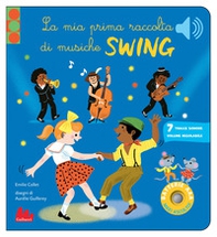Le mia prima raccolta di musiche swing. Classici sonori - Librerie.coop