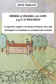 Memorie di prigionia dal Campo p.g. 17 di Rezzanello. I prigionieri inglesi e dei domini britannici del primo contingente si raccontano in un manoscritto ritrovato - Librerie.coop