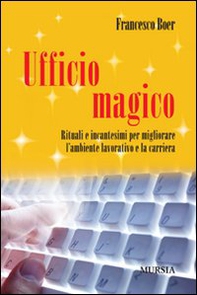 Ufficio magico. Rituali e incantesimi per migliorare l'ambiente lavorativo e la carriera - Librerie.coop Ufficio magico. Rituali e incantesimi per migliorare l'ambiente lavorativo e la carriera - Librerie.coop
