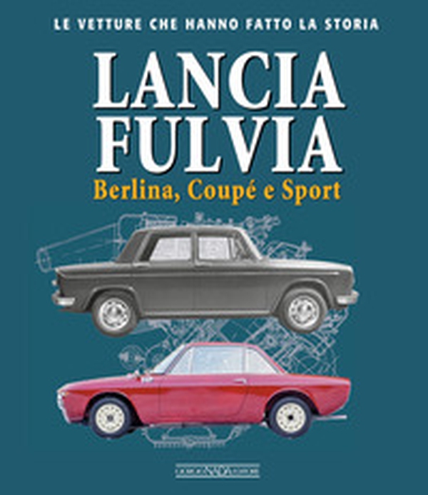 Lancia Fulvia. Berlina Coupé e Sport - Librerie.coop Lancia Fulvia. Berlina Coupé e Sport - Librerie.coop
