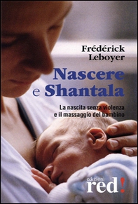 Nascere & Shantala. La nascita senza violenza e il massaggio del bambino. DVD - Librerie.coop